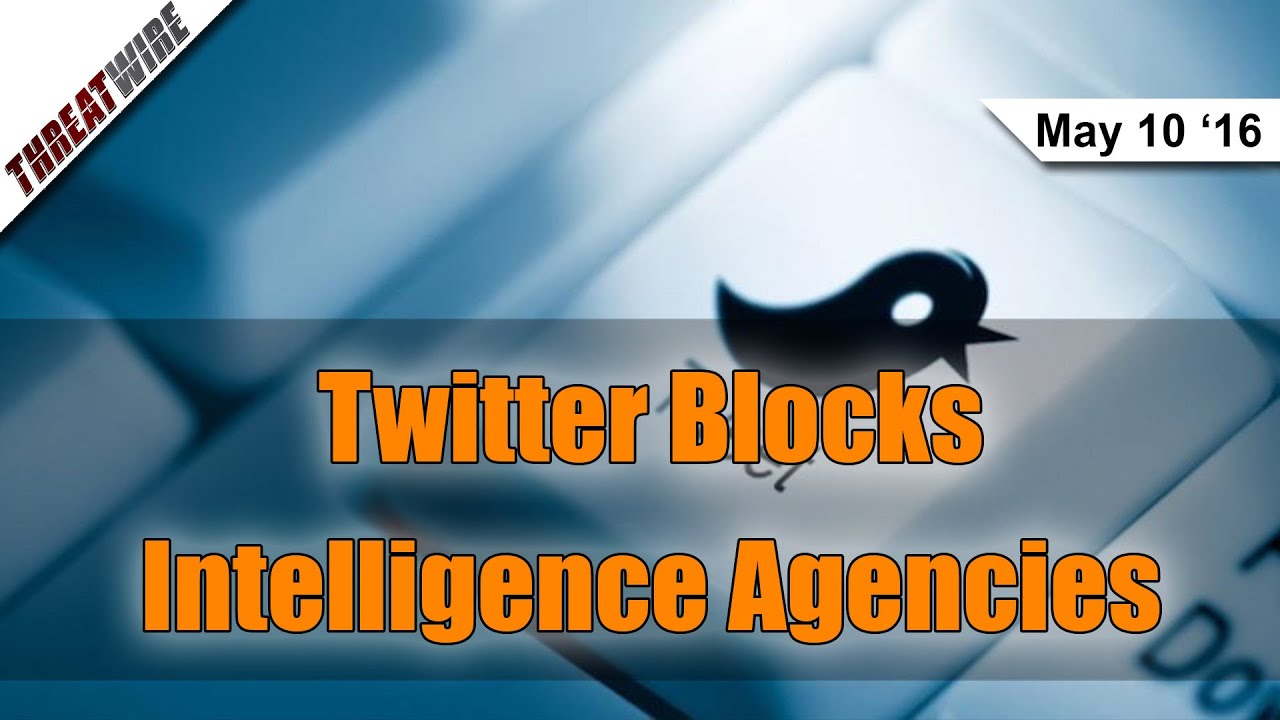 Twitter Blocks Intelligence Agencies - Threat Wire