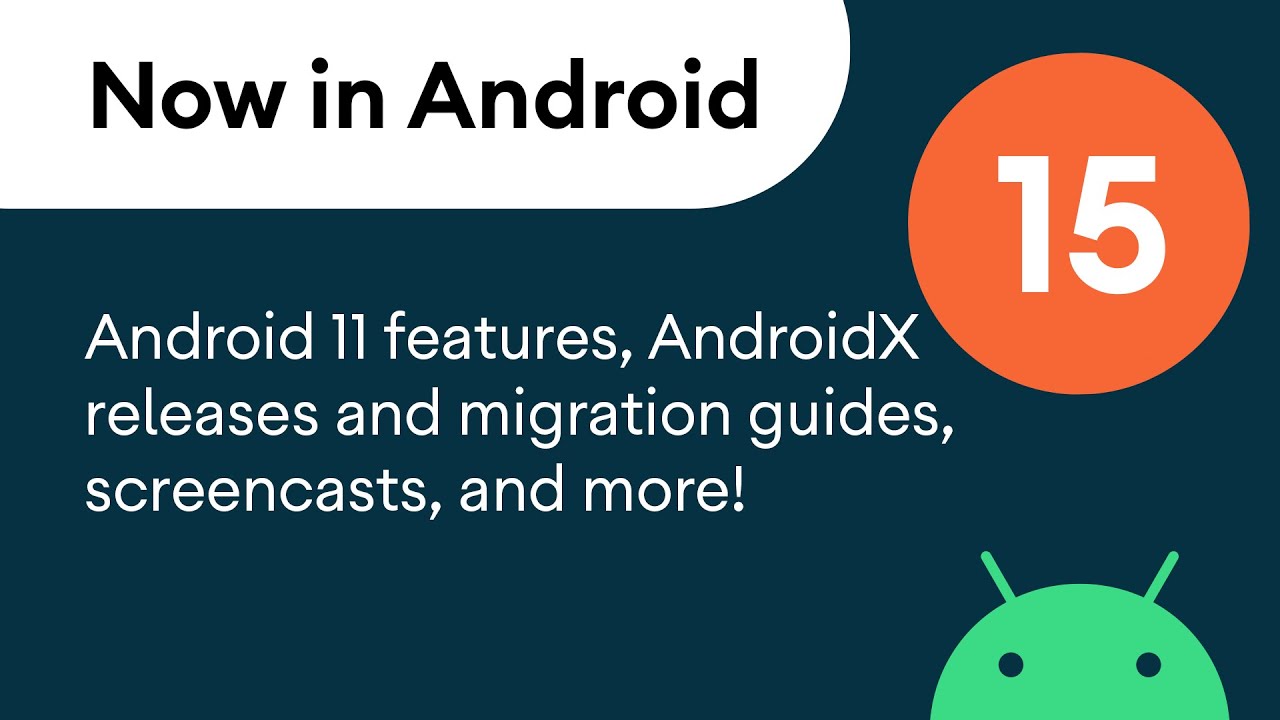 Now in Android: 15 - Android 11 features, AndroidX, videos, articles, and more!