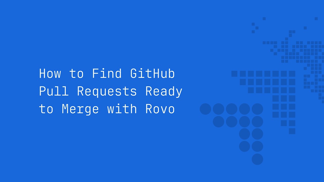 How to Find GitHub Pull Requests Ready to Merge with Rovo