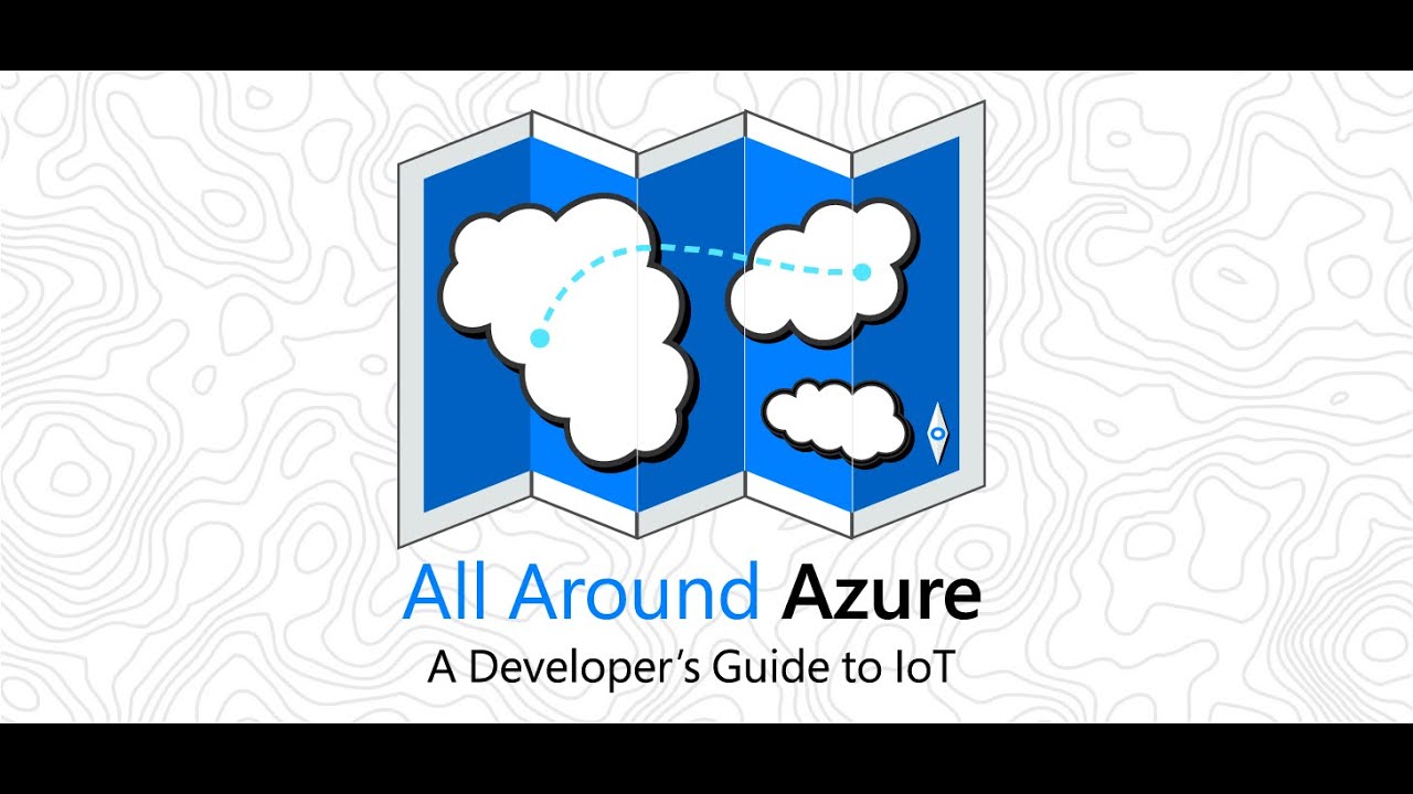 All Around Azure - A Developers Guide to IoT (Americas)