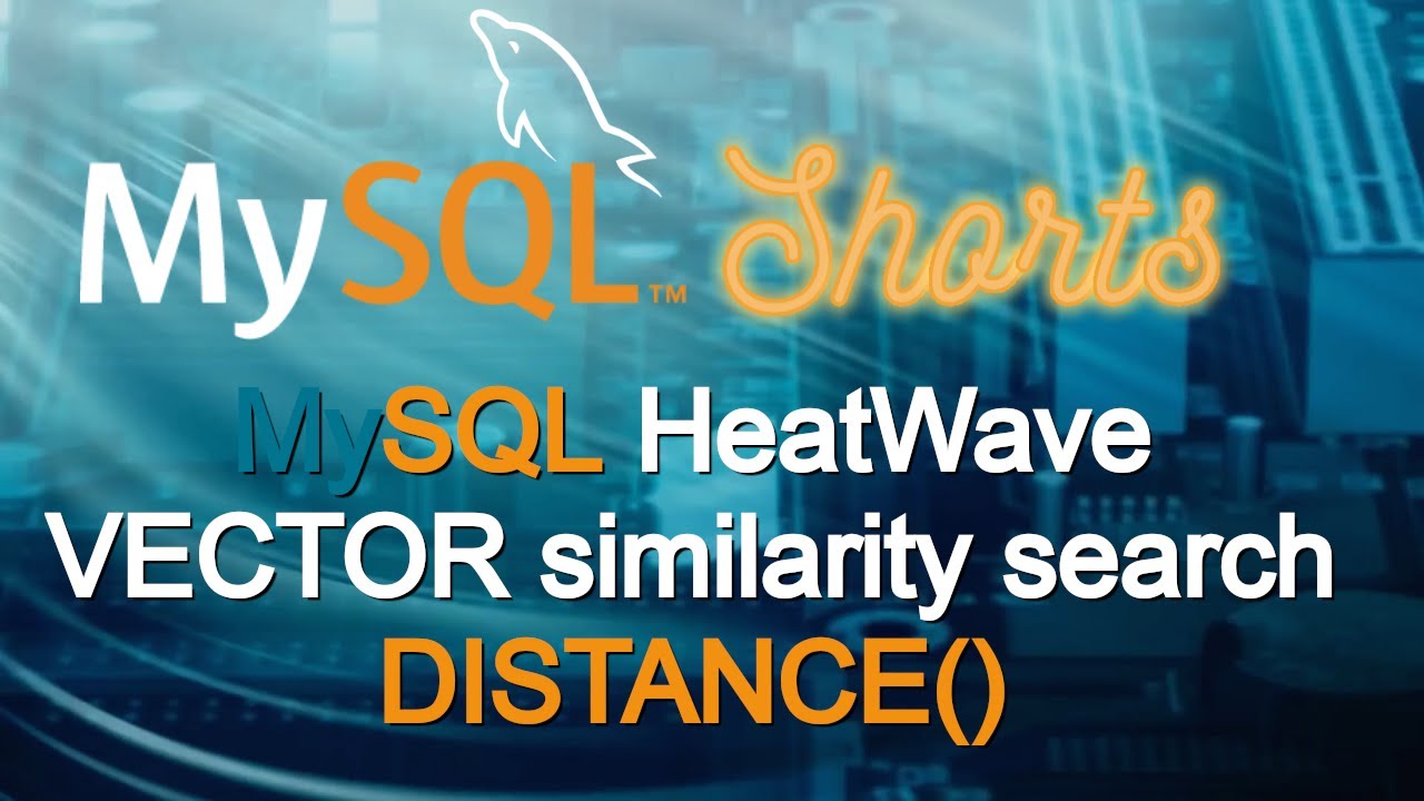 Episode-087 - MySQL HeatWave VECTOR similarity search DISTANCE()
