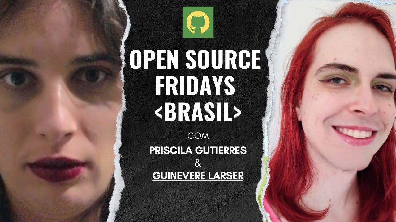 [ptBR]🇧🇷✨ Open Source Friday Brazil  com Priscila Gutierres & Guinevere Larser