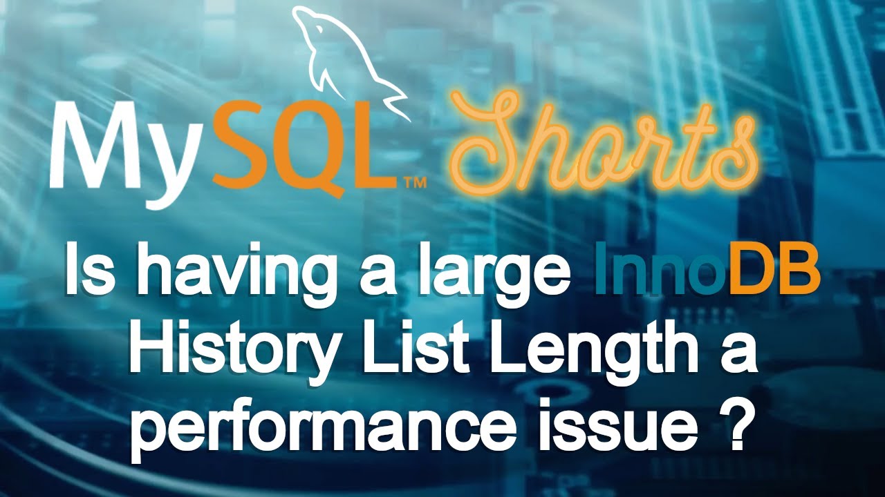 Episode-099 - Is having a large InnoDB History List Length a performance issue?