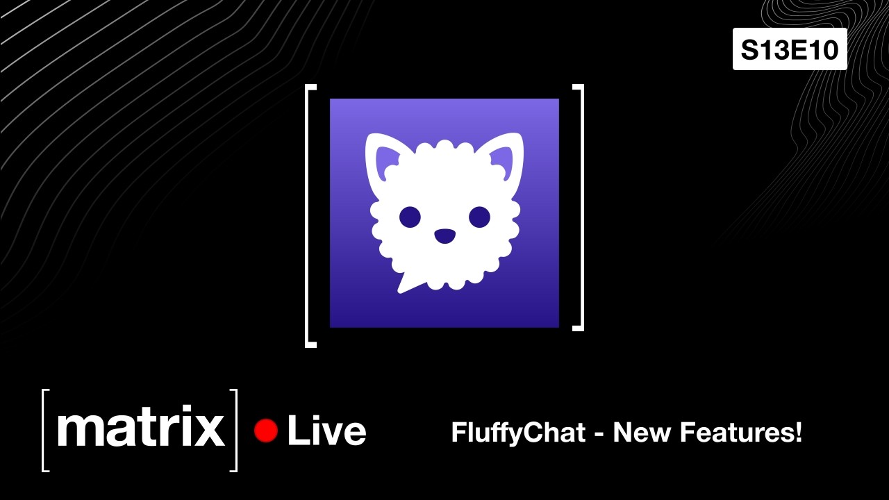 Matrix Live S13E10 - New Features for FluffyChat