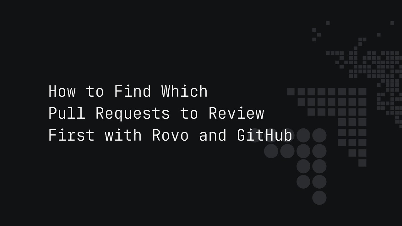 How to Find Which Pull Requests to Review First with Rovo and GitHub