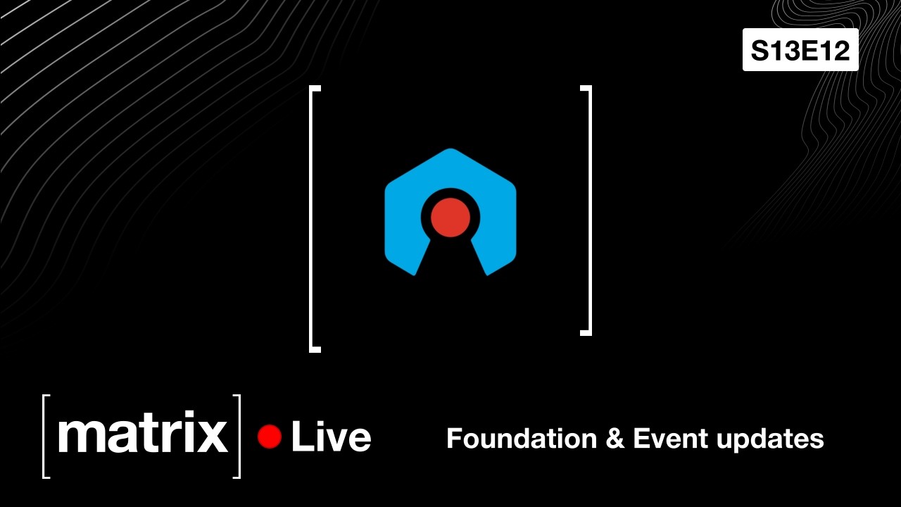 Matrix Live S13E12 - Foundation & Event updates