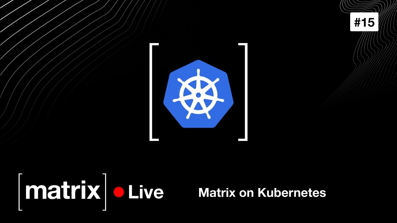 Matrix Tutorials #15 – Matrix on Kubernetes