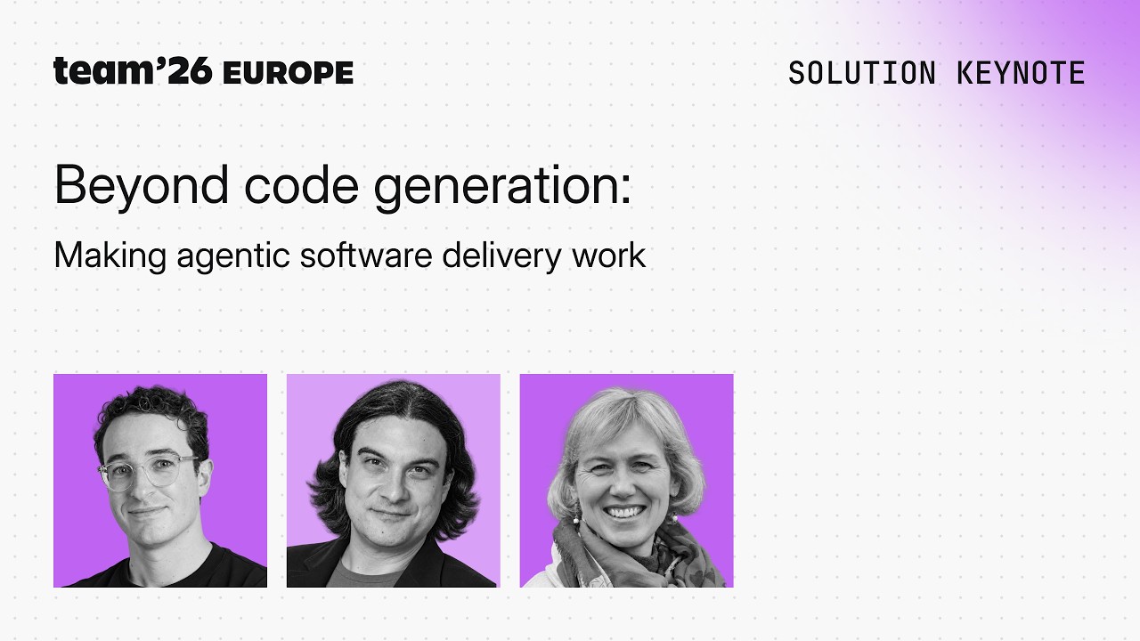 Beyond code generation: Making agentic software delivery work | Team '26 Europe | Atlassian